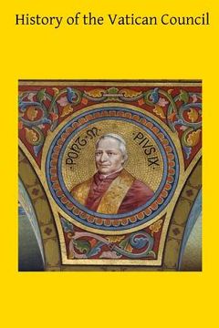 portada History of the Vatican Council: Together with the Latin and English Text of the Papal Syllabus and the Vatican Decrees (en Inglés)