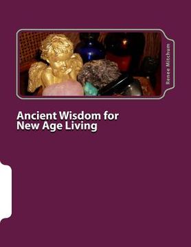 portada Ancient Wisdom for New Age Living: Angels, Oils, and Crystals, Volume I (en Inglés)