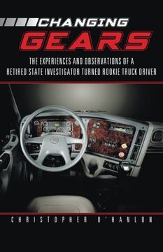 portada Changing Gears: The Experiences and Observations of a Retired State Investigator Turned Rookie Truck Driver (en Inglés)