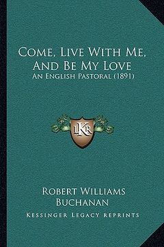 portada come, live with me, and be my love: an english pastoral (1891) (in English)