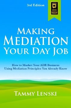 portada Making Mediation Your Day Job: How to Market Your ADR Business Using Mediation Principles You Already Know (en Inglés)