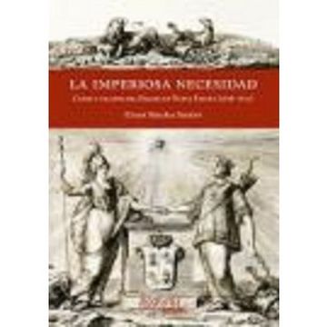 portada Imperiosa Necesidad, la. Crisis y Colapso del Erario de Nueva España (1808- 1821) (in Spanish)