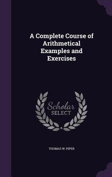 portada A Complete Course of Arithmetical Examples and Exercises
