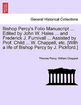 portada bishop percy's folio manuscript ... edited by john w. hales ... and frederick j. furnivall ... assisted by prof. child ... w. chappell, etc. [with a l (en Inglés)