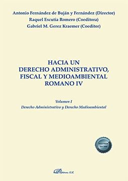 portada Hacia un Derecho Administrativo, Fiscal y Medioambiental Romano iv. Volumen i. Derecho Administrativo y Derecho Medioambiental