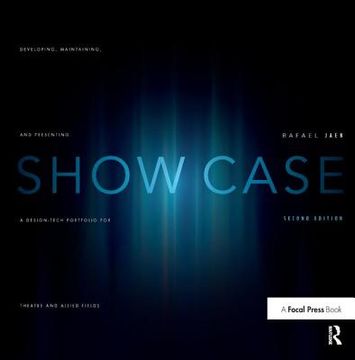 portada Show Case: A Guide to Developing, Maintaining, and Presenting a Design-Tech Portfolio for Theatre and Allied Fields