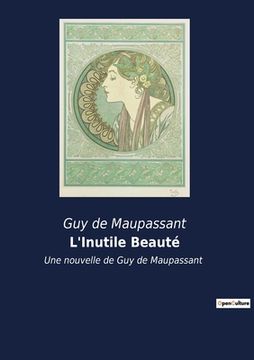portada L'Inutile Beauté: Une nouvelle de Guy de Maupassant (en Francés)