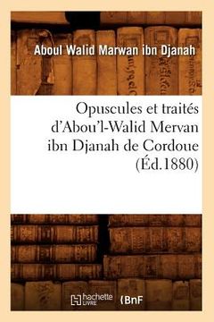 portada Opuscules Et Traités d'Abou'l-Walid Mervan Ibn Djanah de Cordoue (Éd.1880) (en Francés)