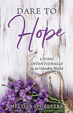 portada Dare to Hope: Living Intentionally in an Unstable World 