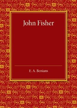 portada John Fisher: A Lecture Delivered in the Hall of st John's College on the Occasion of the Quatercentenary Celebration by Queens', ch (en Inglés)