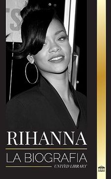 portada Rihanna: La Biografía de una Increíble Cantante, Actriz y Empresaria Multimillonaria de Barbados (in Spanish)