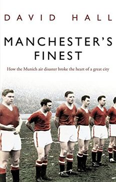 portada Manchester's Finest: How the Munich air disaster broke the heart of a great city