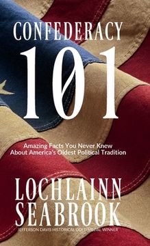 portada Confederacy 101: Amazing Facts You Never Knew About America's Oldest Political Tradition (in English)