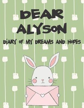portada Dear Alyson, Diary of My Dreams and Hopes: A Girl's Thoughts (en Inglés)