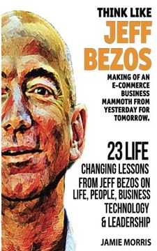 portada Think like Jeff Bezos: Making of an e-commerce business mammoth from yesterday for tomorrow : 23 life changing lessons from Jeff Bezos on Life,People,Business, Technology and Leadership