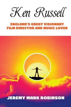 portada Ken Russell: England's Great Visionary Film Director and Music Lover (in English)