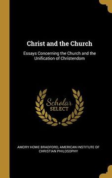 portada Christ and the Church: Essays Concerning the Church and the Unification of Christendom (en Inglés)