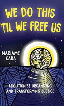portada We do This 'Til we Free us: Abolitionist Organizing and Transforming Justice (Abolitionist Papers)
