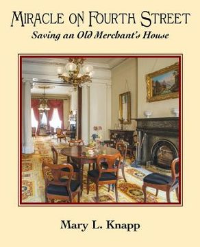 portada Miracle on Fourth Street: Saving an old Merchant's House (in English)