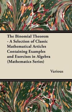portada the binomial theorem - a selection of classic mathematical articles containing examples and exercises in algebra (mathematics series)