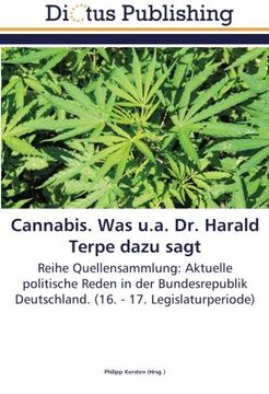 portada Cannabis. Was u.a. Dr. Harald Terpe dazu sagt: Reihe Quellensammlung: Aktuelle politische Reden in der Bundesrepublik Deutschland. (16. - 17. Legislaturperiode)