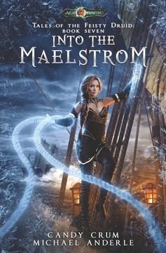 portada Into The Maelstrom: Tales of the Feisty Druid Book 7 (en Inglés)