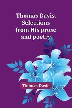 portada Thomas Davis, selections from his prose and poetry (en Inglés)