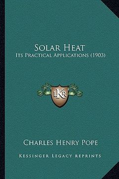 portada solar heat: its practical applications (1903) (en Inglés)