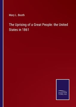 portada The Uprising of a Great People: the United States in 1861