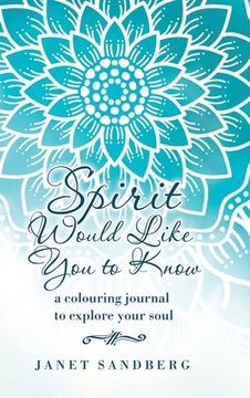 portada Spirit Would Like You to Know: A Colouring Journal to Explore Your Soul (en Inglés)