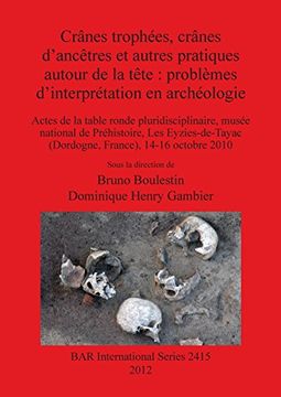 portada Crânes trophées, crânes d'ancêtres et autres pratiques autour de la tête: problèmes d'interprétation en archéologie (BAR International Series)