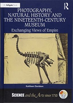 portada Photography, Natural History and the Nineteenth-Century Museum: Exchanging Views of Empire (en Inglés)