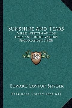 portada sunshine and tears: verses written at odd times and under various provocations (1908) (in English)