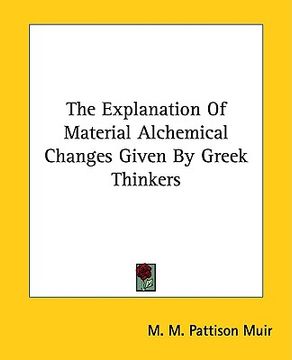 portada the explanation of material alchemical changes given by greek thinkers (en Inglés)