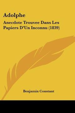 portada Adolphe: Anecdote Trouvee Dans Les Papiers D'Un Inconnu (1839) (in French)