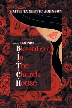 portada I am that B.I.T.C.H. (Blessed In The Church House) Lady: Volume 1 (en Inglés)