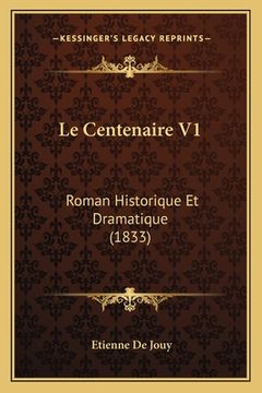 portada Le Centenaire V1: Roman Historique Et Dramatique (1833) (en Francés)