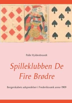portada Spilleklubben De Fire Brødre: Borgerskabets adspredelser i Frederiksværk anno 1909 (en Danés)