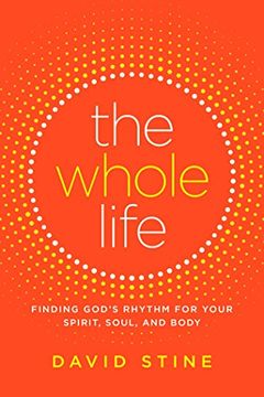 portada The Whole Life: Finding God's Rhythm for Your Spirit, Soul, and Body (en Inglés)
