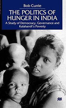 portada The Politics of Hunger in India: A Study of Democracy, Governance and Kalahandi's Poverty (en Inglés)