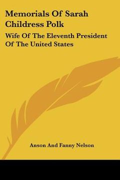 portada memorials of sarah childress polk: wife of the eleventh president of the united states (en Inglés)