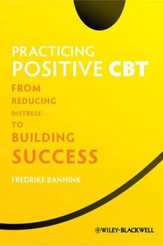 portada Practicing Positive CBT: From Reducing Distress to Building Success (in English)