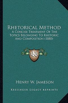portada rhetorical method: a concise treatment of the topics belonging to rhetoric and composition (1880) (en Inglés)