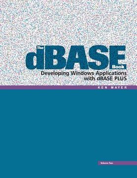 portada The Dbase Book, vol 2: Developing Windows Applications With Dbase Plus: Volume 2 (en Inglés)