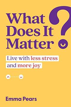 portada What Does it Matter? Live With Less Stress and More joy (en Inglés)