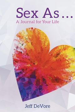portada Sex As . . . A Journal for Your Life (en Inglés)