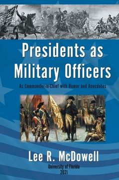 portada Presidents as Military Officers, As Commander-in-Chief with Humor and Anecdotes (en Inglés)