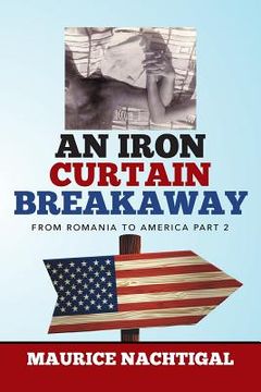 portada An Iron Curtain Breakaway: From Romania to America Part 2 (in English)