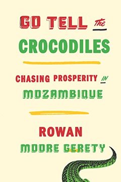 portada Go Tell the Crocodiles: Chasing Prosperity in Mozambique