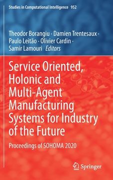 portada Service Oriented, Holonic and Multi-Agent Manufacturing Systems for Industry of the Future: Proceedings of Sohoma 2020 (in English)